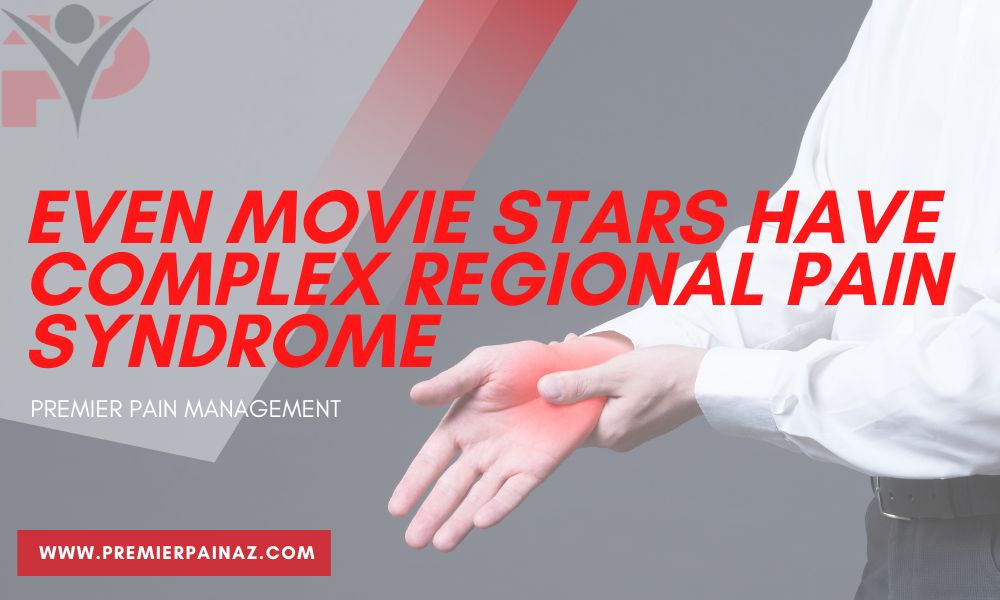 Even Movie Stars Have Complex Regional Pain Syndrome