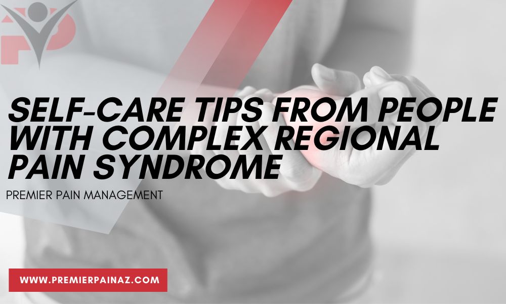 Self-Care Tips from People with Complex Regional Pain Syndrome